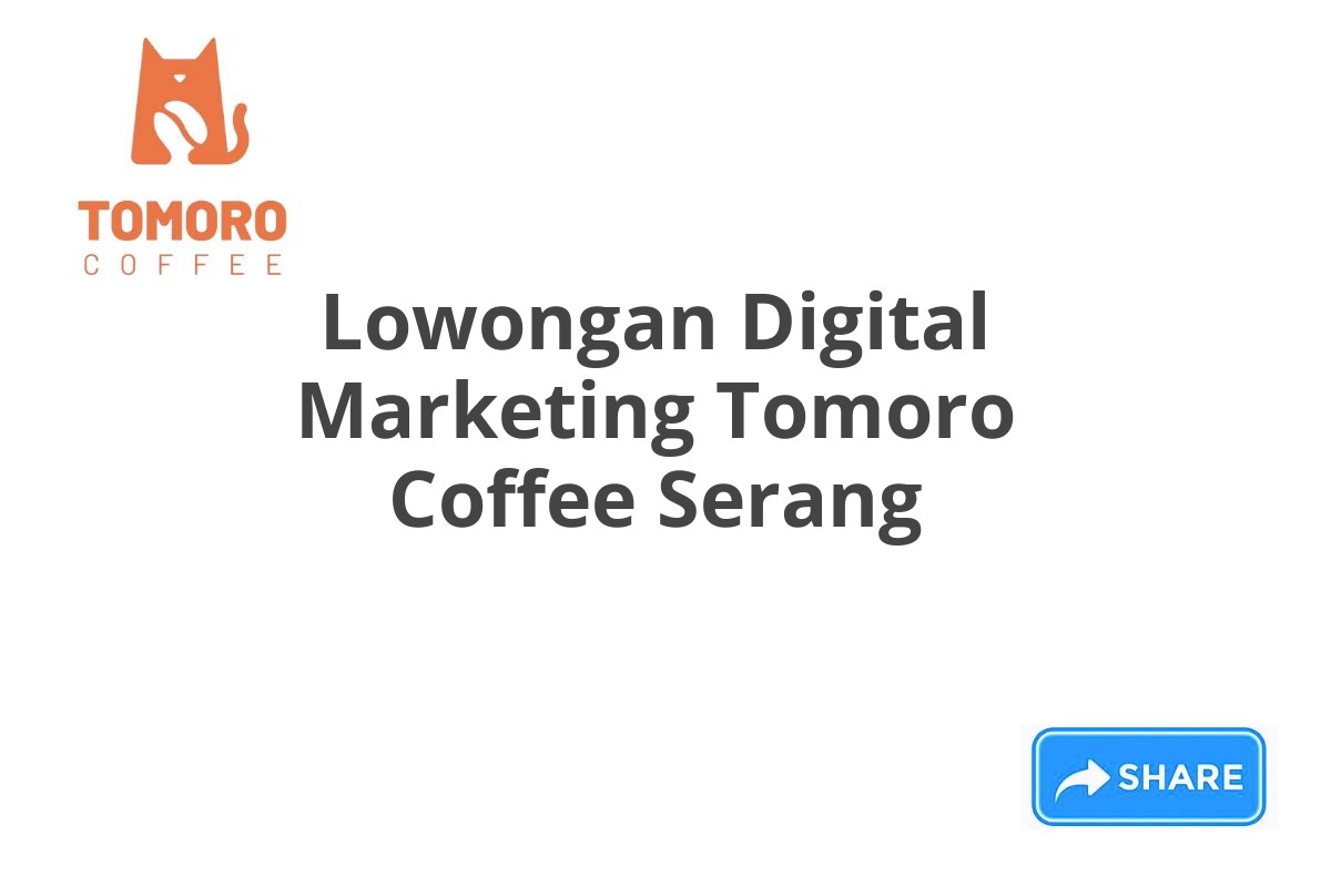 Lowongan Digital Marketing Tomoro Coffee Serang