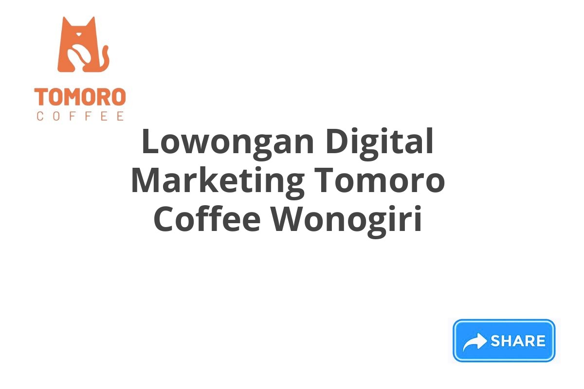 Lowongan Digital Marketing Tomoro Coffee Wonogiri