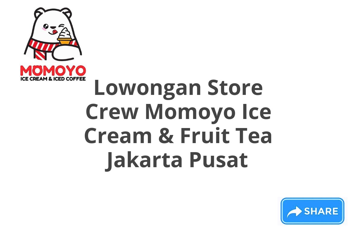 Lowongan Store Crew Momoyo Ice Cream & Fruit Tea Jakarta Pusat