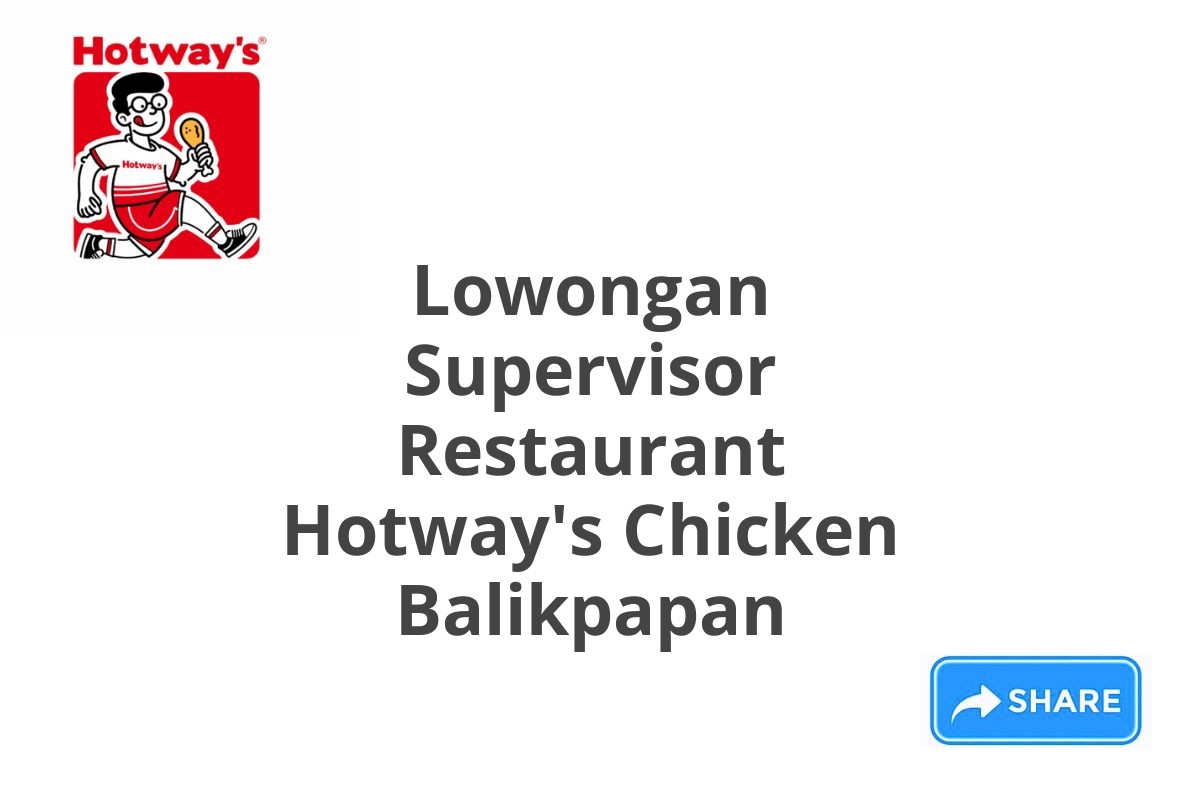 Lowongan Supervisor Restaurant Hotway's Chicken Balikpapan