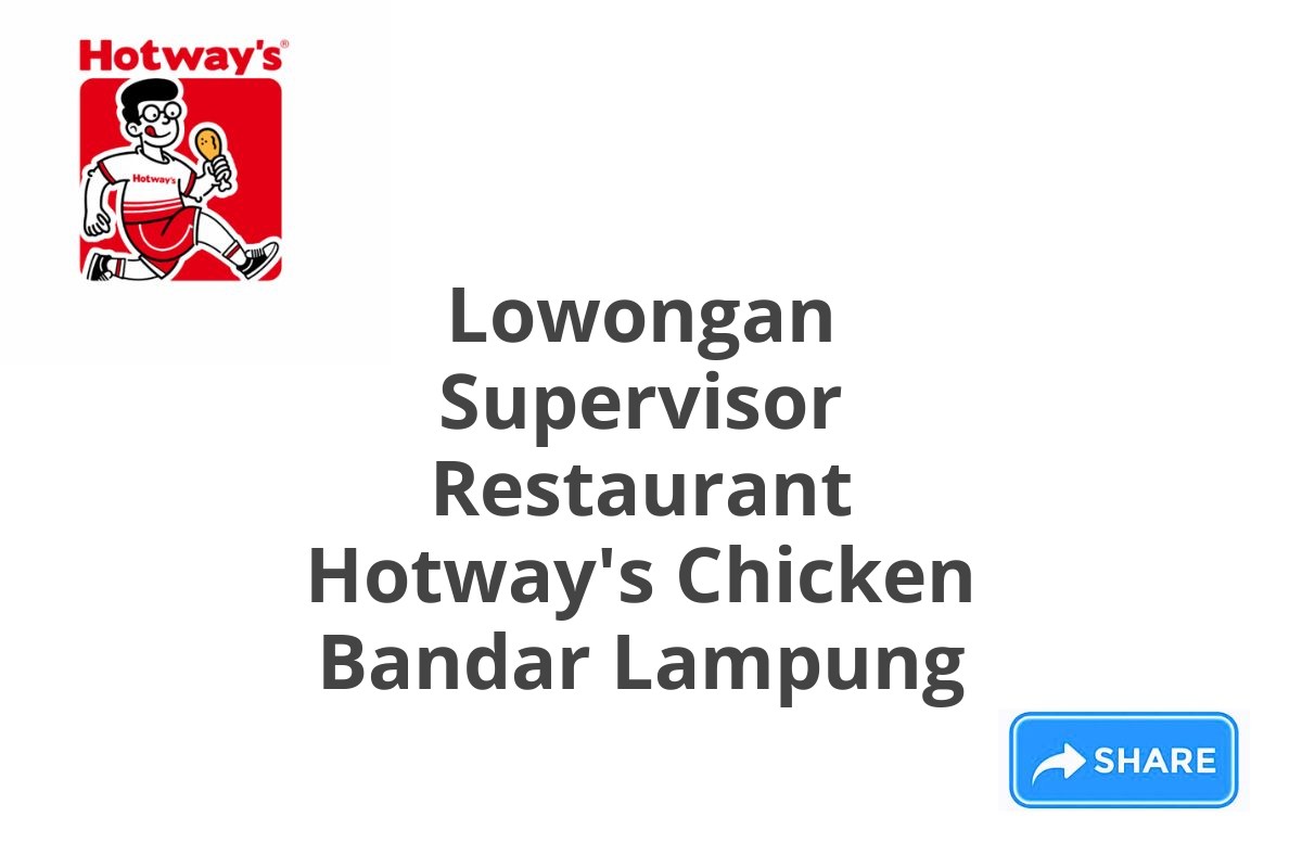 Lowongan Supervisor Restaurant Hotway's Chicken Bandar Lampung