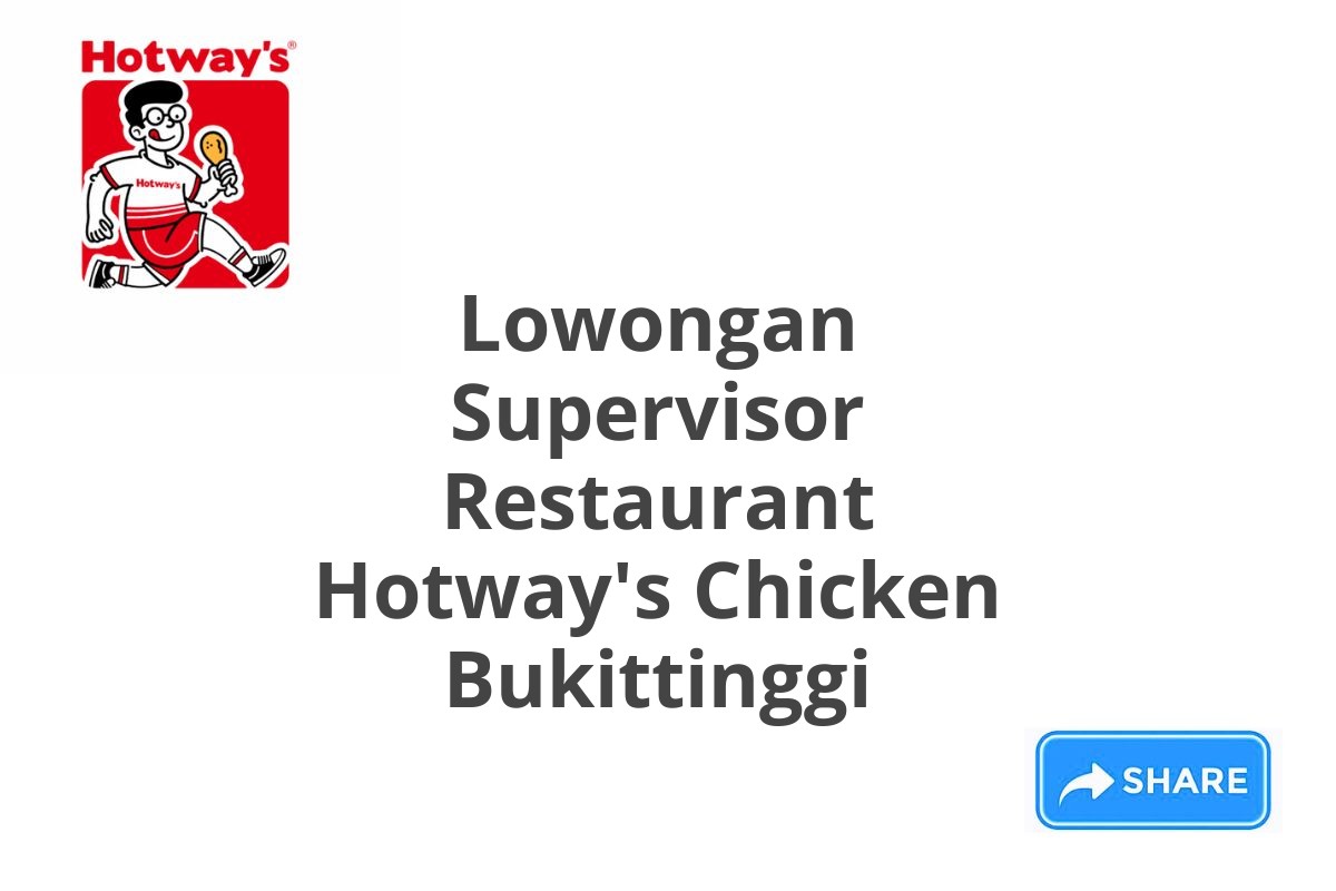 Lowongan Supervisor Restaurant Hotway's Chicken Bukittinggi