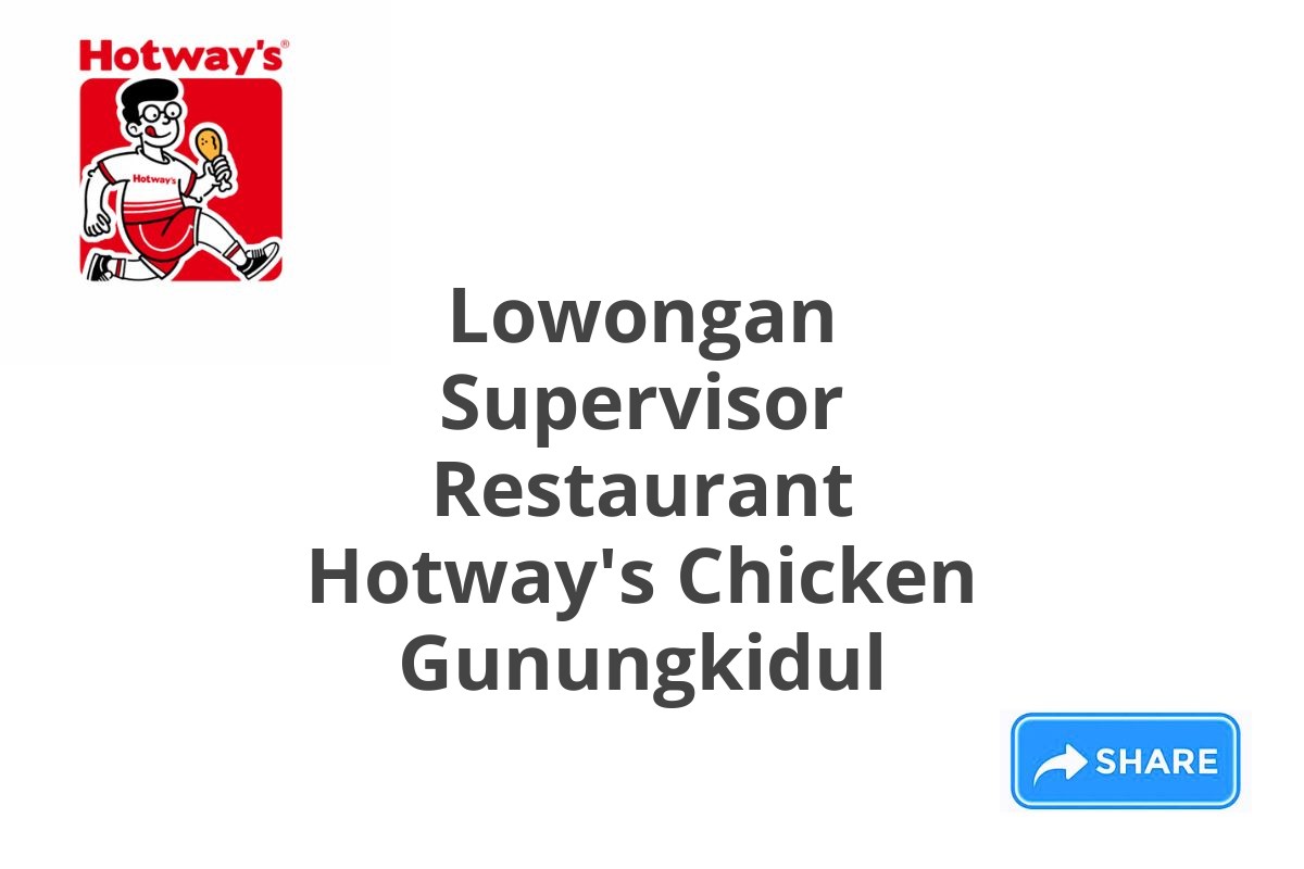 Lowongan Supervisor Restaurant Hotway's Chicken Gunungkidul