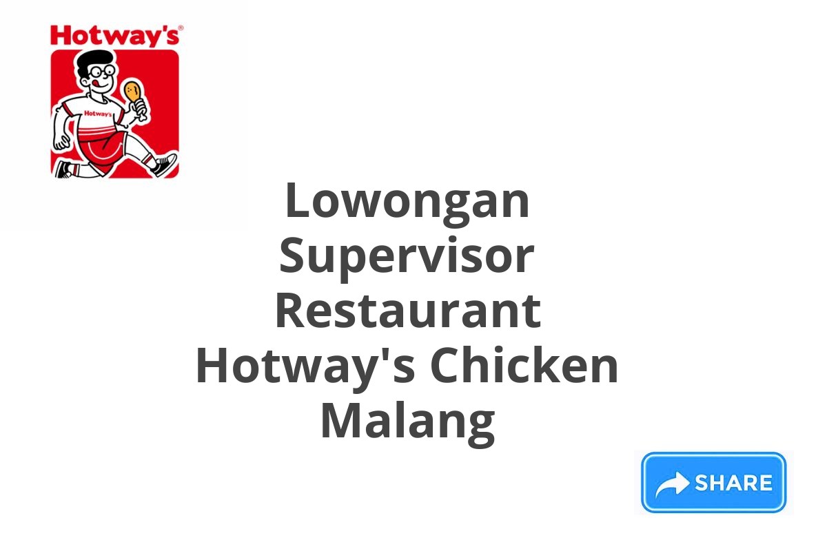 Lowongan Supervisor Restaurant Hotway's Chicken Malang