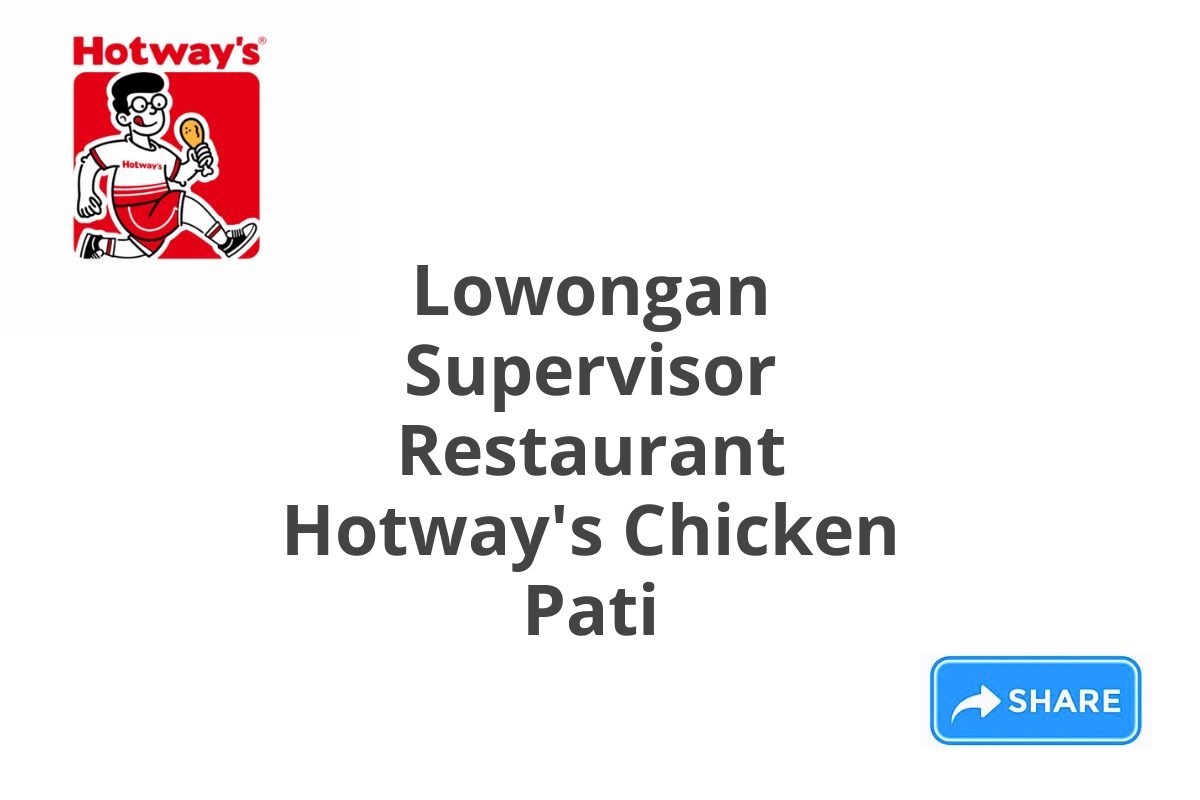 Lowongan Supervisor Restaurant Hotway's Chicken Pati