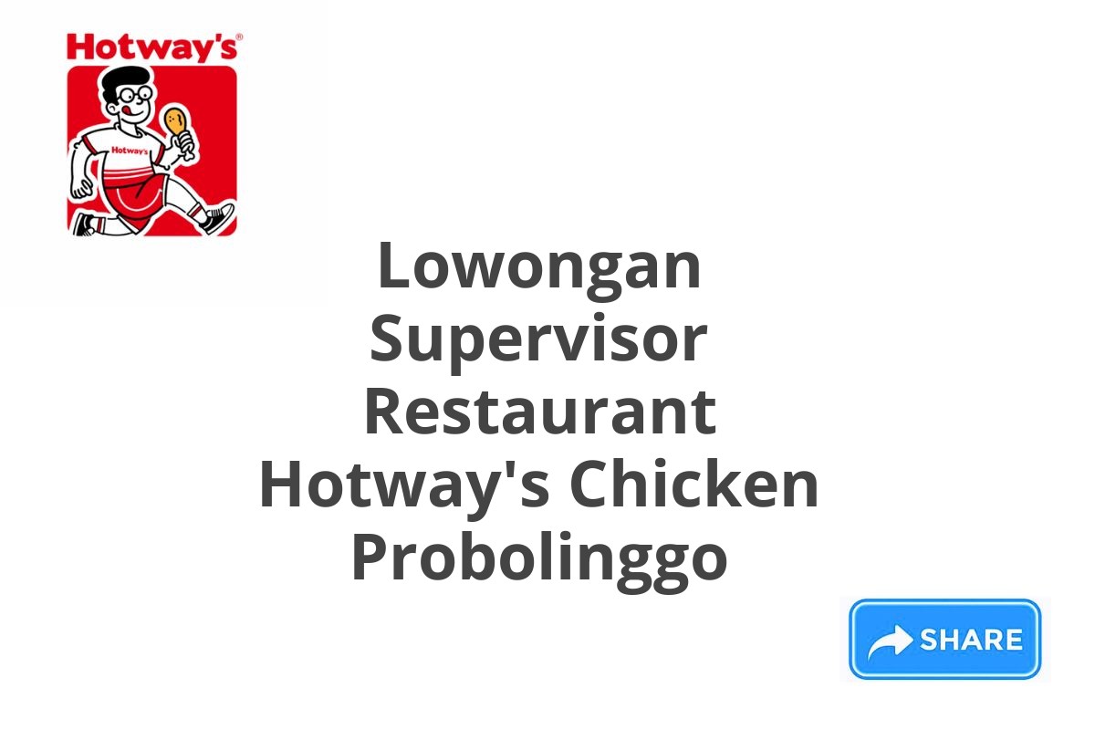 Lowongan Supervisor Restaurant Hotway's Chicken Probolinggo