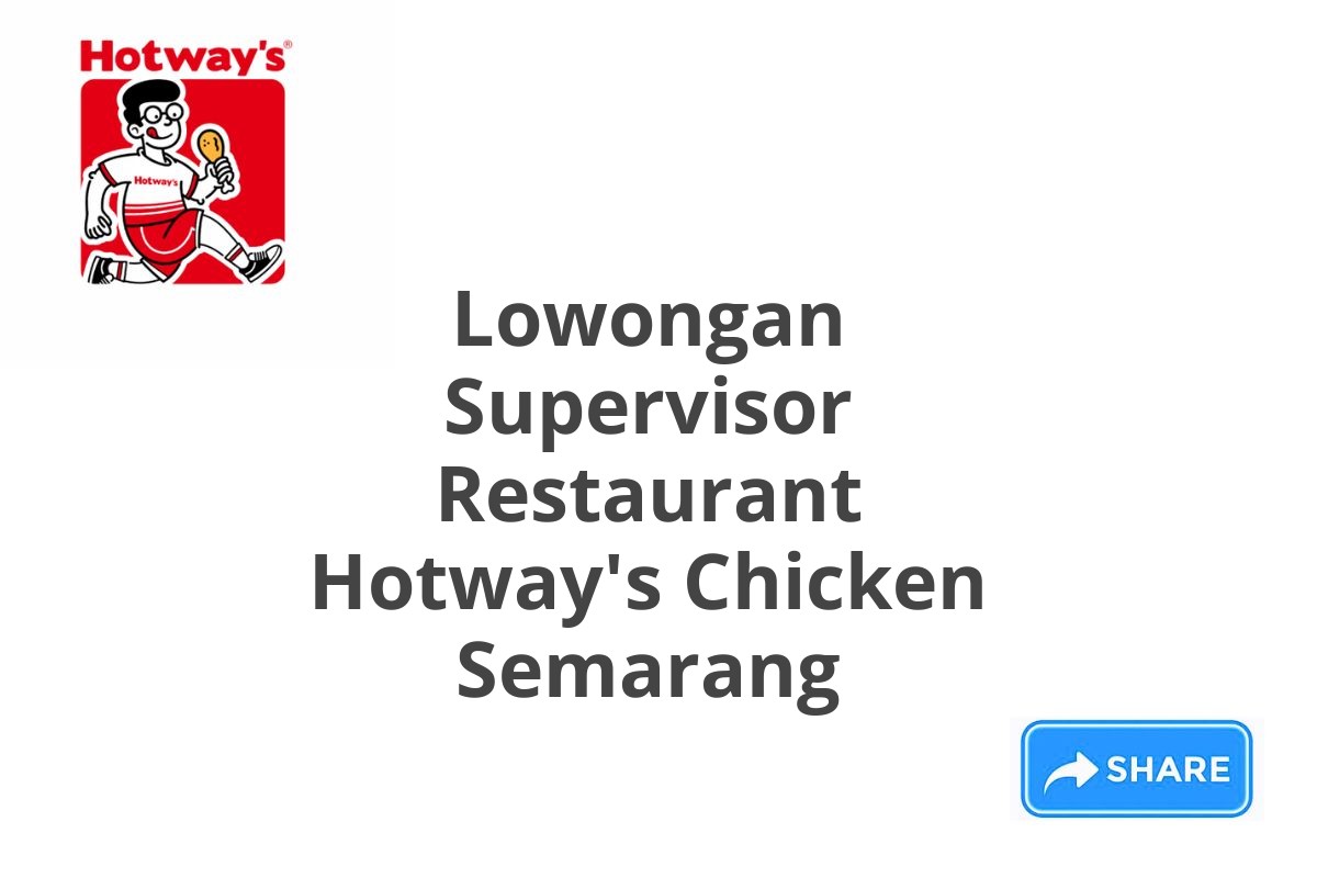 Lowongan Supervisor Restaurant Hotway's Chicken Semarang