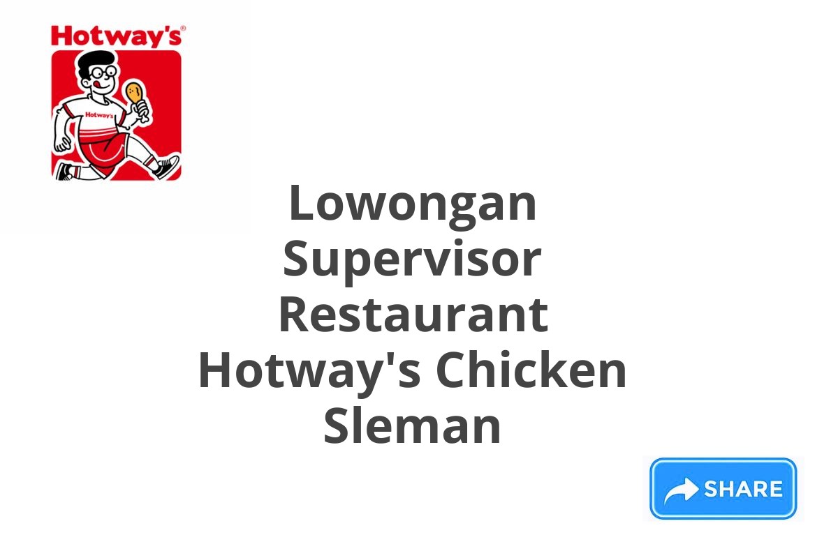 Lowongan Supervisor Restaurant Hotway's Chicken Sleman