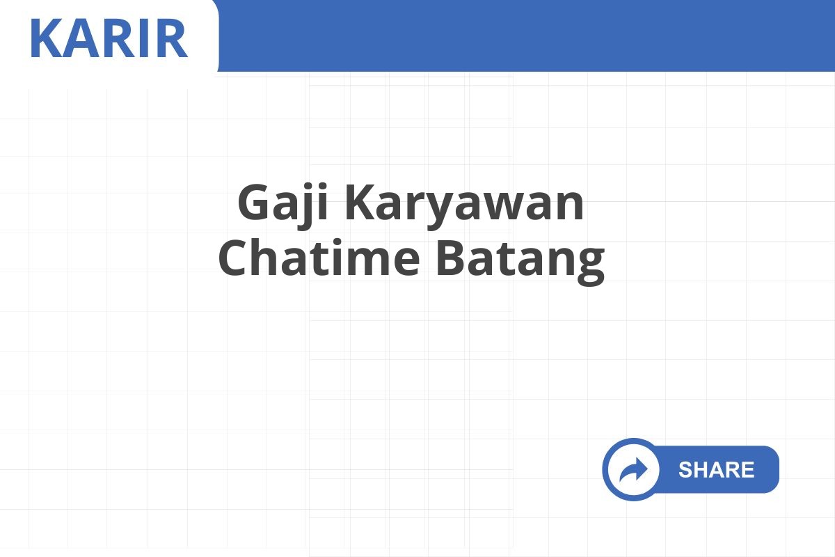 Gaji Karyawan Chatime Batang